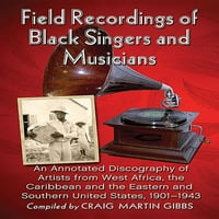 Теренски Снимки На Црни Пејачи И Музичари: Прибележана Дискографија На Уметници од Западна Африка, Карибите и Источниот И Јужниот
