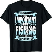 Образованието Е Важно Но Риболовот Е Поважен Маица